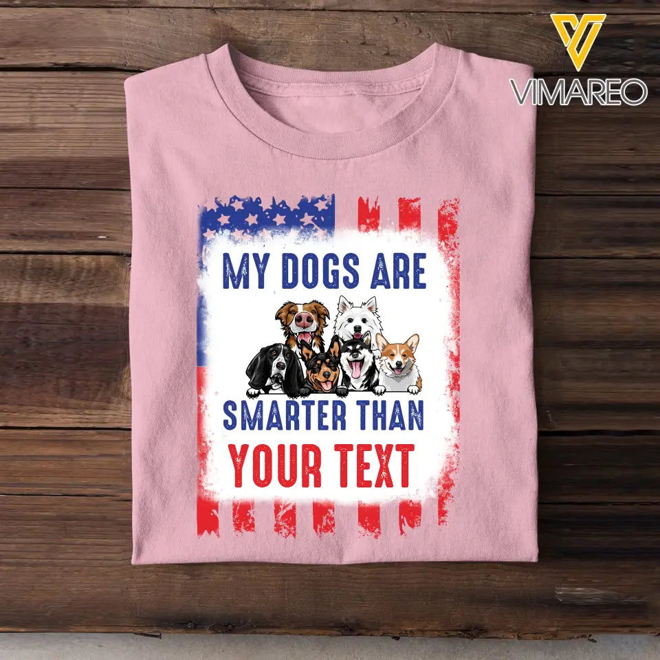 Personalized My Dogs Are Smarter Than US Flag Independence Day 4th July Gift T-shirt Printed VQ241565