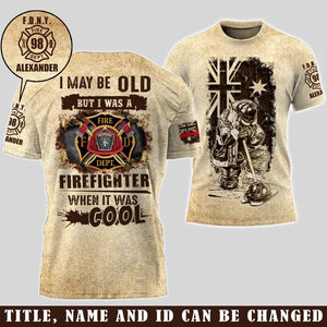 Personalized I May Be Old But I Was A Firefighter When It Was Cool Australian Firefighter 3D T-shirt Printed AHVA241569