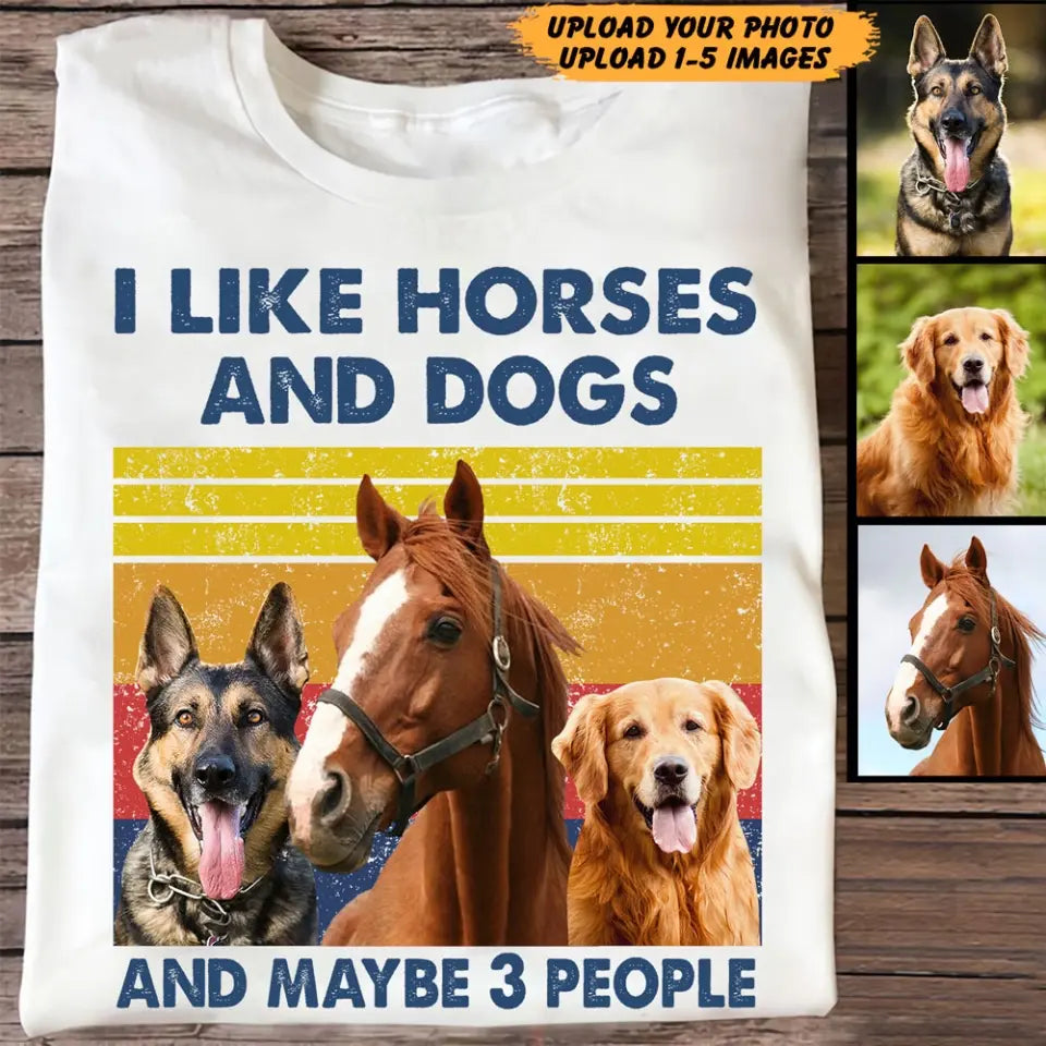 Personalized Upload Your Photo I Like Horses And Dogs And Maybe 3 People T-shirt Printed HN241729