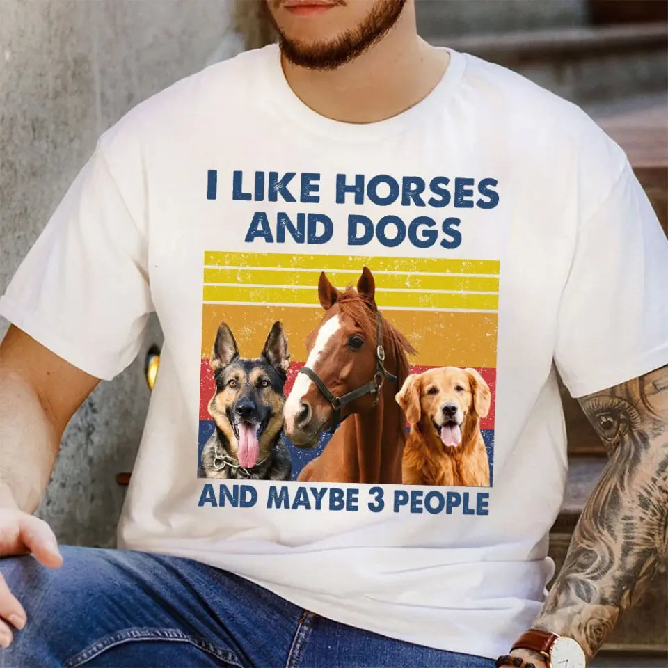 Personalized Upload Your Photo I Like Horses And Dogs And Maybe 3 People T-shirt Printed HN241729