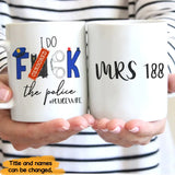 Personalized I Do Fuck The Police & ID Number White Mug Printed QTKH241838