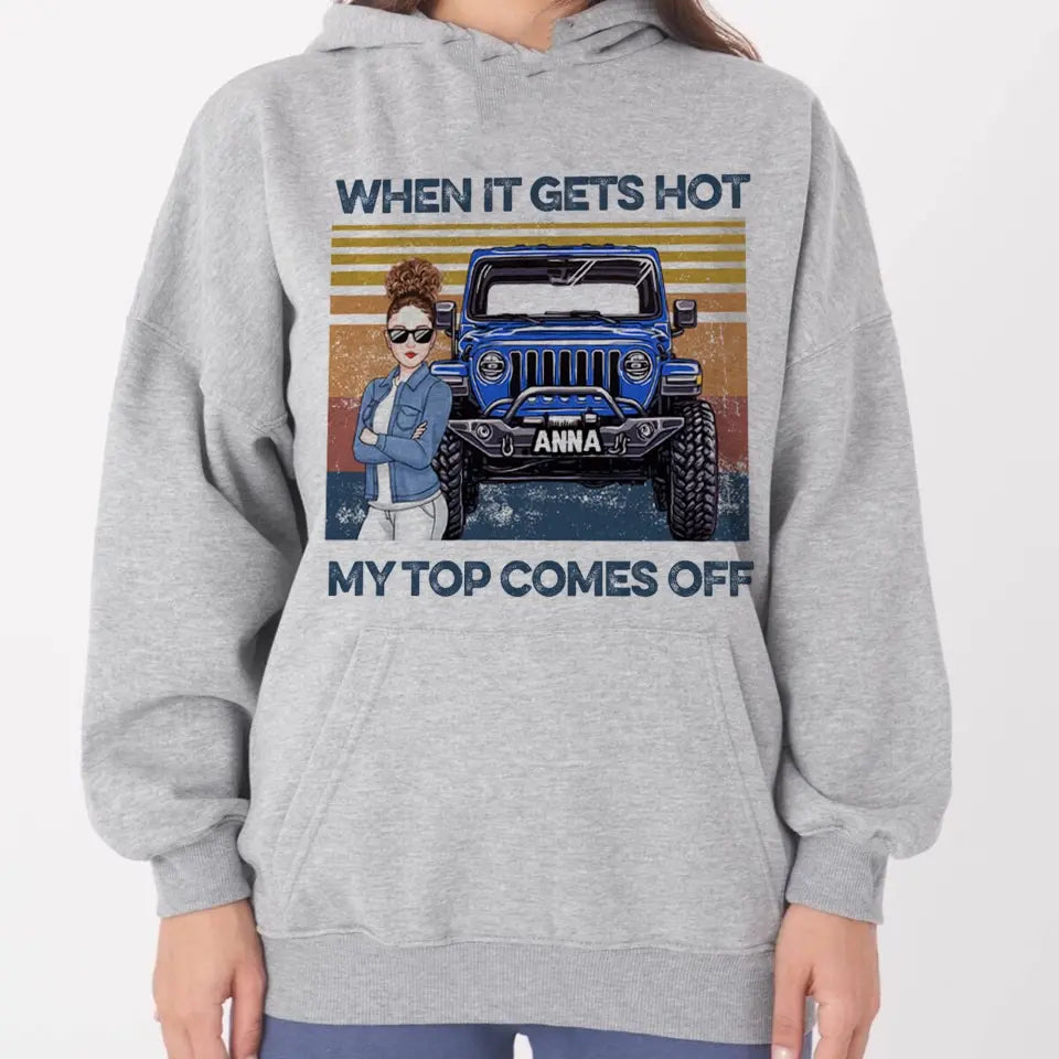 Personalized When It Gets Hot My Top Comes Off Jeep Girl Hoodie 2D Printed KVH241902