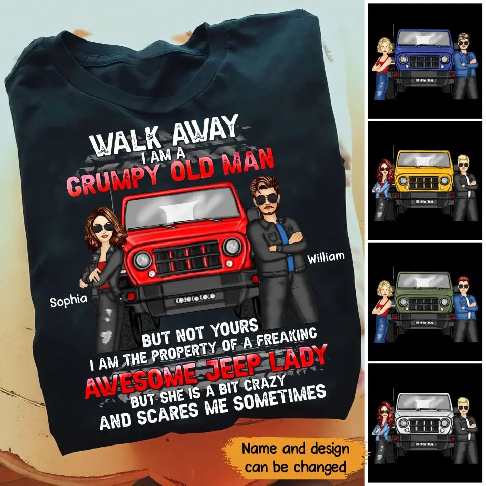 Personalized Walk Away I Am A Grumpy Old Man But Not Yours I Am The Property Ò A Freaking Awesome Jeep Lady But She Is A Bit Crazy And Scares Me Sometimes Jeep Couple T-shirt Printed KVH241925