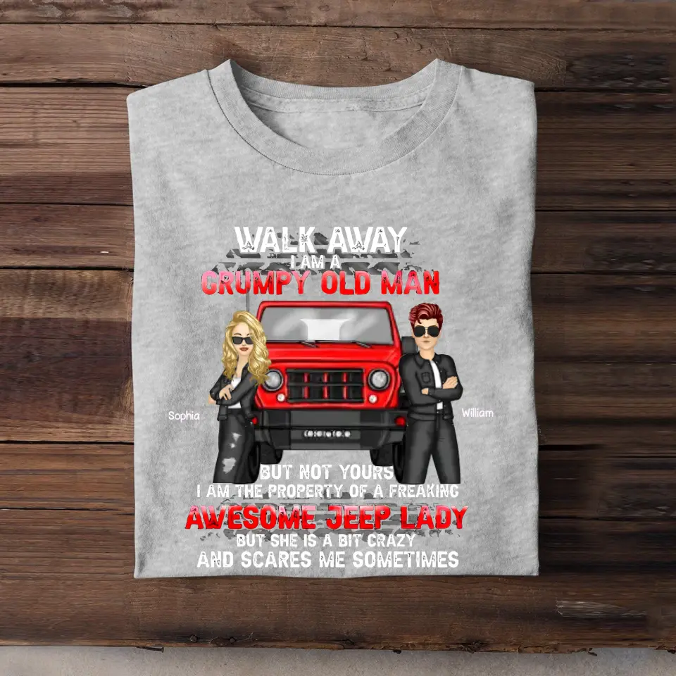 Personalized Walk Away I Am A Grumpy Old Man But Not Yours I Am The Property Ò A Freaking Awesome Jeep Lady But She Is A Bit Crazy And Scares Me Sometimes Jeep Couple T-shirt Printed KVH241925