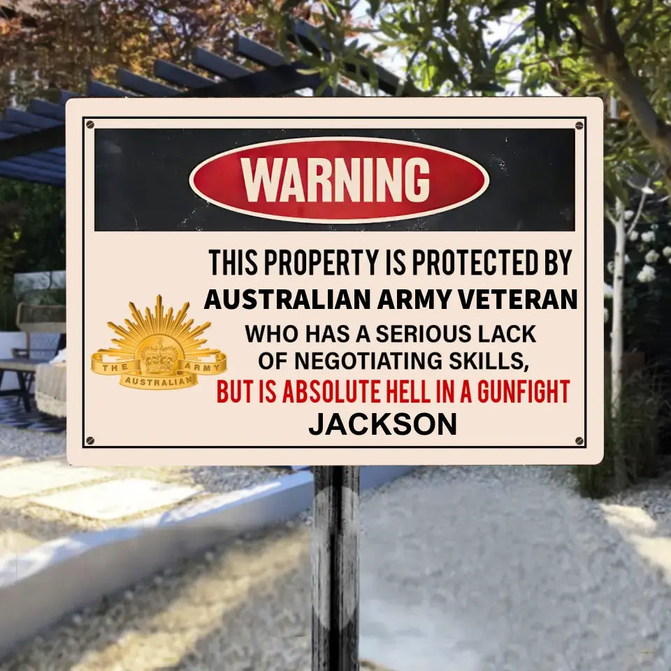 Personalized Warning This Property Is Protected By Australian Army Vetaran Who Has A Serious Lack Of Negotiating Skills But Is Absolute Hell In A Gunfight Metal Sign Printed AHVA241935