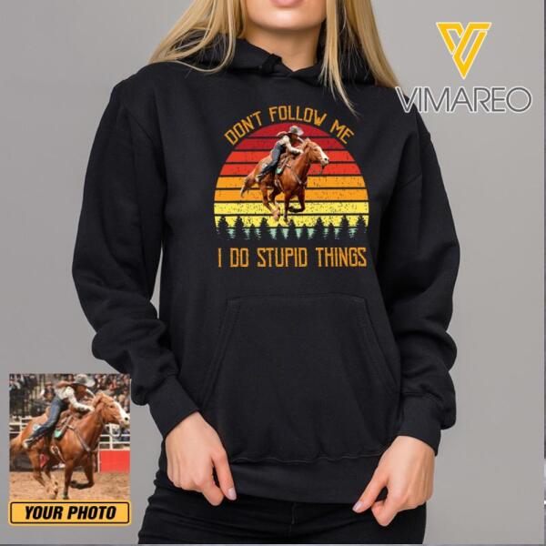 PERSONALIZED DON'T FOLLOW ME I DO STUPID THINGS HORSE RIDING PHOTO UPLOAD HOODIE / TSHIRT QTHC0912