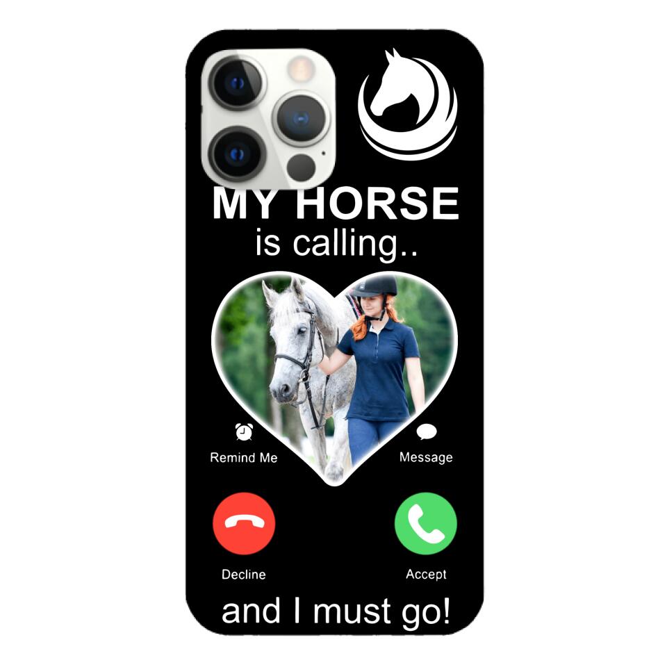 PERSONALIZED MY HORSE IS CALLING I MUST GO UPLOAD PHOTO PHONECASE QTVQ2103