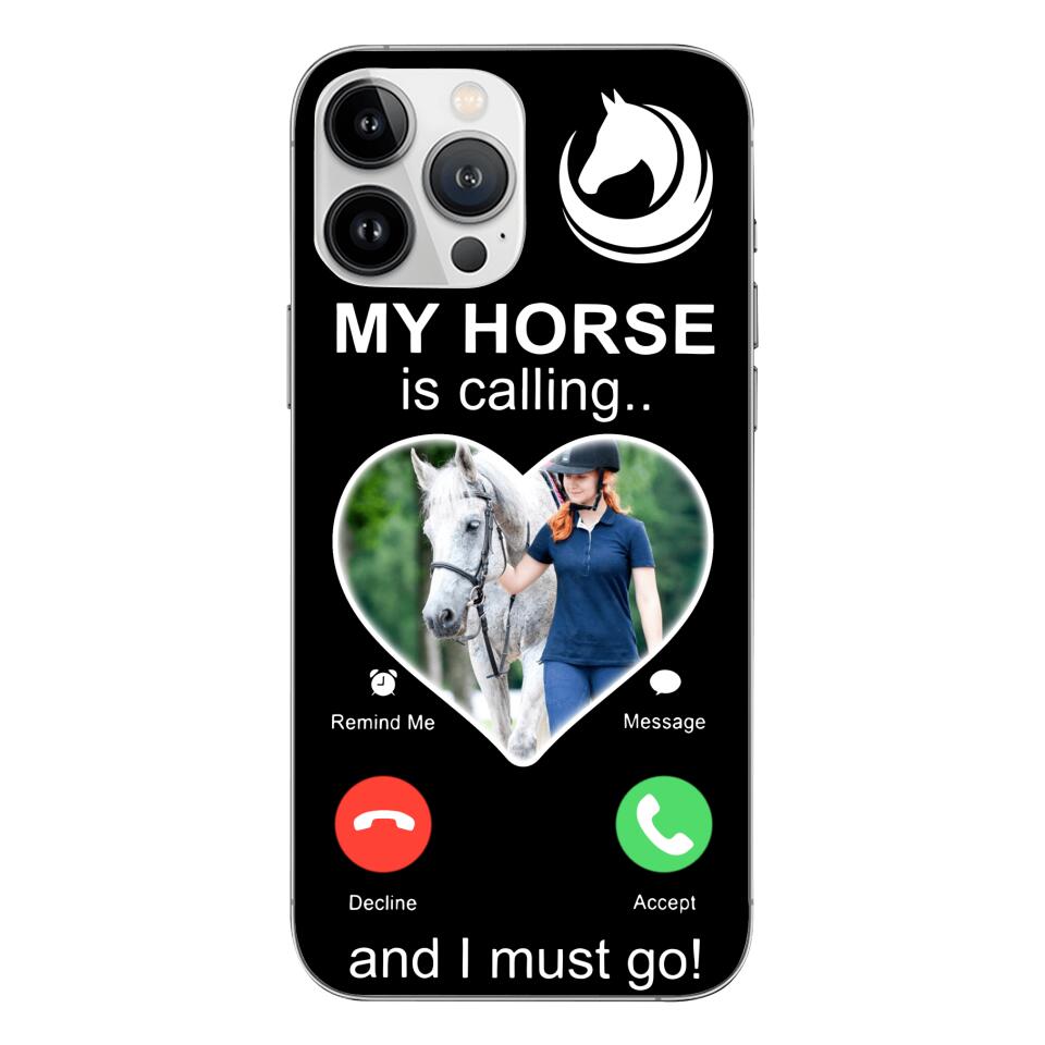 PERSONALIZED MY HORSE IS CALLING I MUST GO UPLOAD PHOTO PHONECASE QTVQ2103