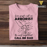 Personalized Some People Call Me Arborist The Most Important Call Me Dad Tshirt Printed 22APR-MQ12