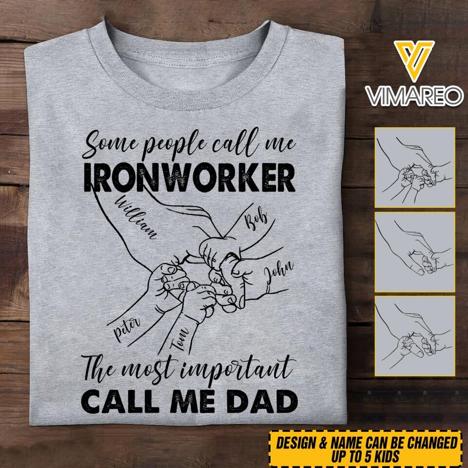 Personalized Some People Call Me Ironworker The Most Important Call Me Dad Tshirt Printed 22APR-MQ12