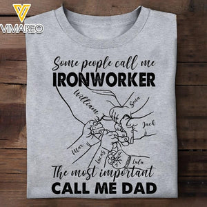 Personalized Some People Call Me Ironworker The Most Important Call Me Dad Tshirt Printed 22APR-MQ12