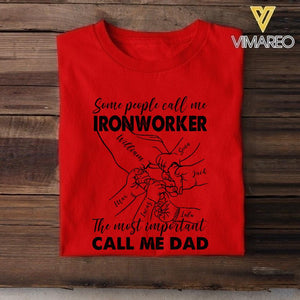 Personalized Some People Call Me Ironworker The Most Important Call Me Dad Tshirt Printed 22APR-MQ12