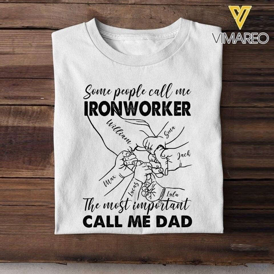 Personalized Some People Call Me Ironworker The Most Important Call Me Dad Tshirt Printed 22APR-MQ12