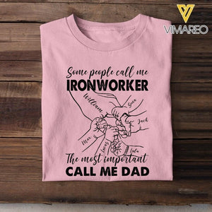 Personalized Some People Call Me Ironworker The Most Important Call Me Dad Tshirt Printed 22APR-MQ12