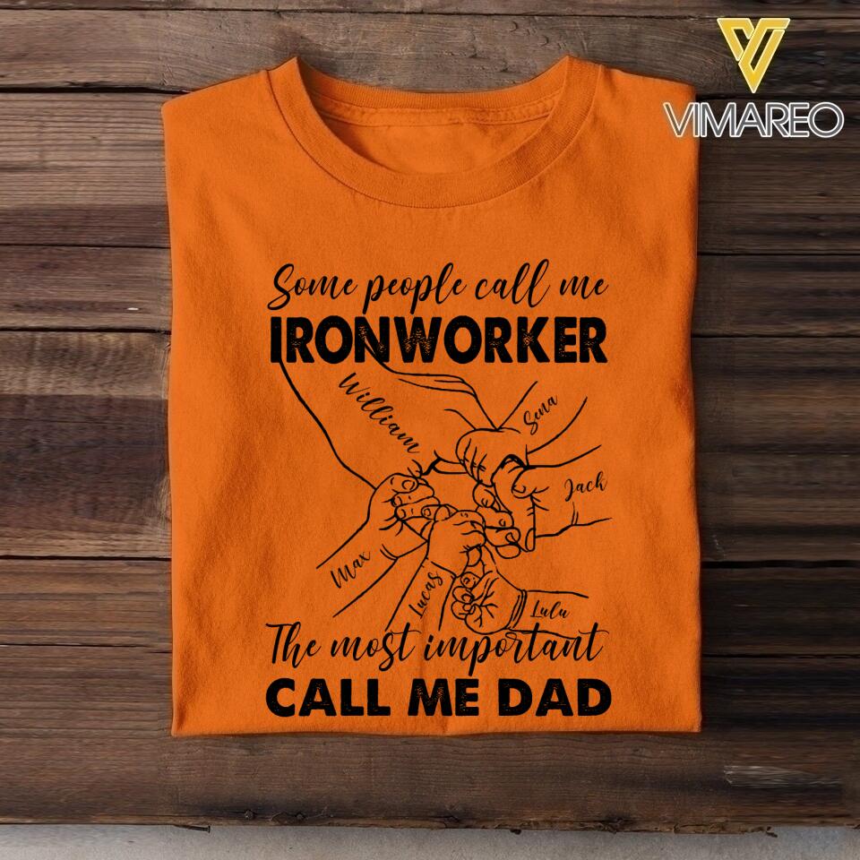 Personalized Some People Call Me Ironworker The Most Important Call Me Dad Tshirt Printed 22APR-MQ12