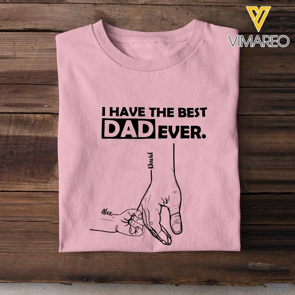 PERSONALIZED I HAVE THE BEST DAD EVER TSHIRT OR BABYONESIZE QTTN2304