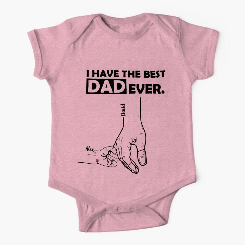 PERSONALIZED I HAVE THE BEST DAD EVER TSHIRT OR BABYONESIZE QTTN2304