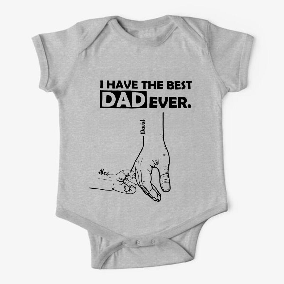 PERSONALIZED I HAVE THE BEST DAD EVER TSHIRT OR BABYONESIZE QTTN2304