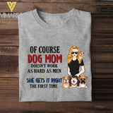 PERSONALIZED OF COURSE DOG MOM DOESNT WORK AS HARD AS MEN SHE GETS IT RIGHT TSHIRT NQHC0605