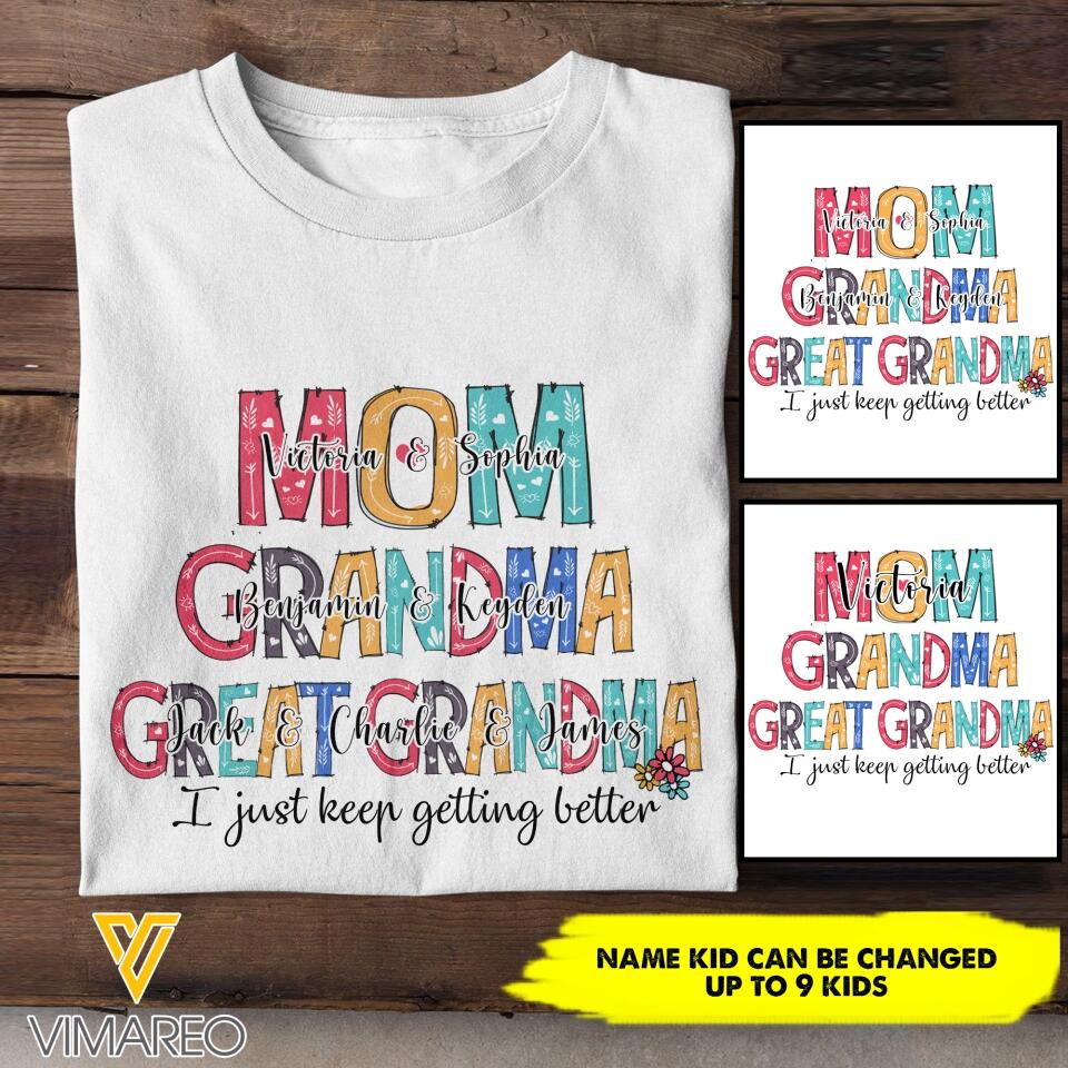 PERSONALIZED MOM GRANDMA GREAT GRANDMA I JUST KEEP GETTING BETTER TSHIRT NQHC0605