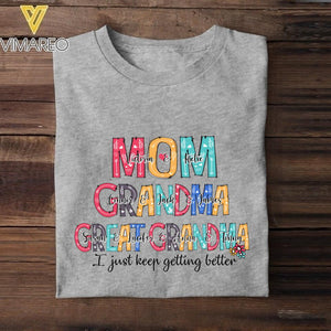 PERSONALIZED MOM GRANDMA GREAT GRANDMA I JUST KEEP GETTING BETTER TSHIRT NQHC0605