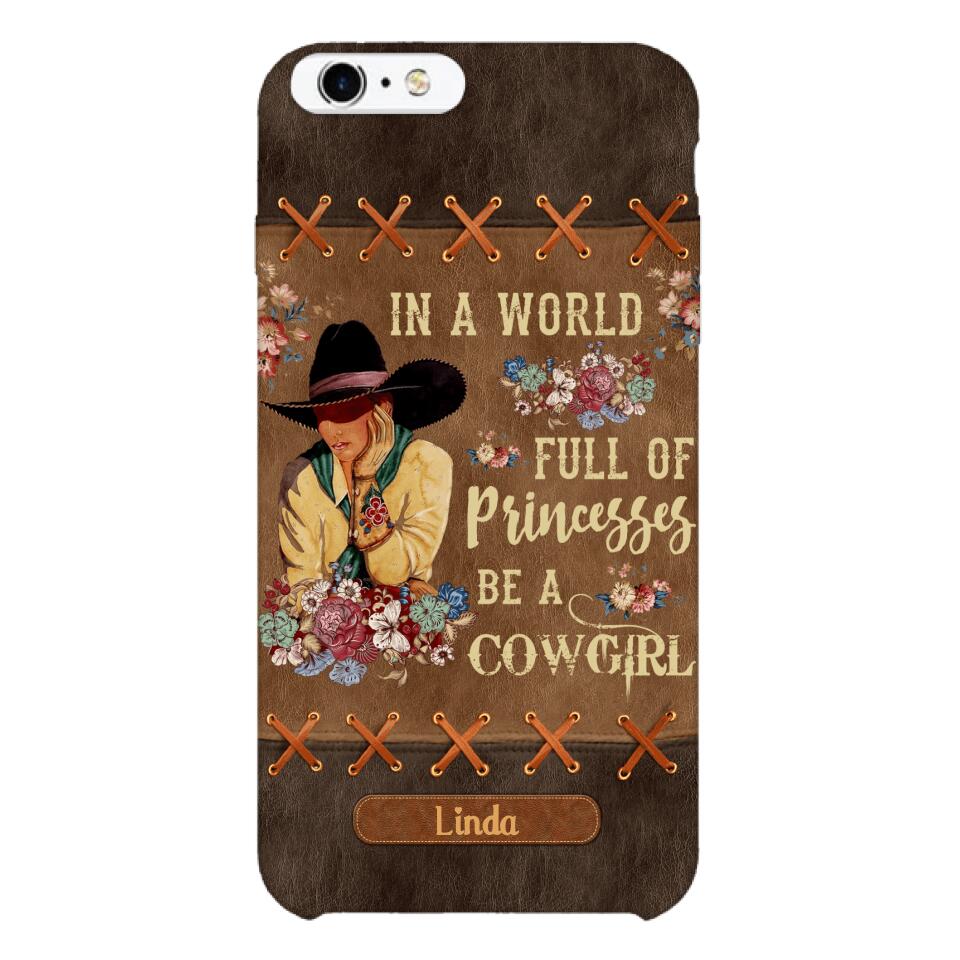 PERSONALIZED IN THE WORLD FULL OF PRINCESSES BE A COWGIRL PHONECASE QTHC0905