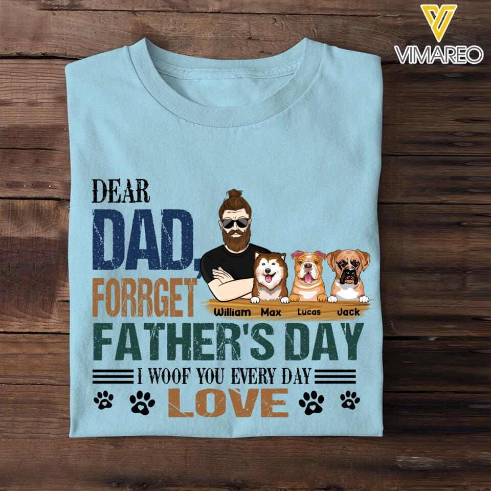 PERSONALIZED DEAR DAD FORGET FATHER'S DAY I WOOF YOU EVERYDAY DOG TSHIRT NQTN0905