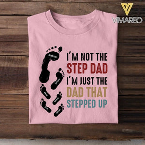 PERSONALIZED I'M NOT THE STEP DAD I'M JUST THE DAD THAT STEPPED UP TSHIRT NQDT1105