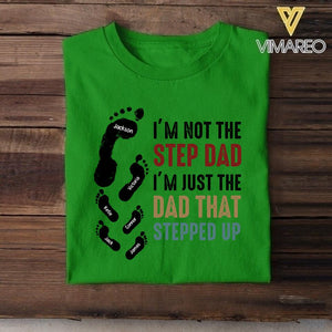 PERSONALIZED I'M NOT THE STEP DAD I'M JUST THE DAD THAT STEPPED UP TSHIRT NQDT1105