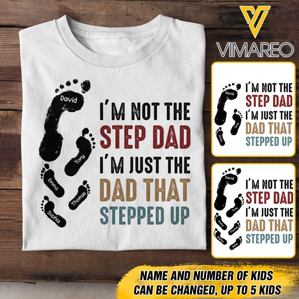 PERSONALIZED I'M NOT THE STEP DAD I'M JUST THE DAD THAT STEPPED UP TSHIRT NQDT1105