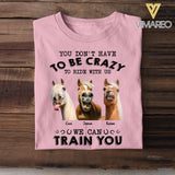 Personalized You Don't Have To Be Crazy To Ride With Us Horses Riding Tshirt Printed NQDT1105