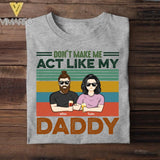 PERSONALIZED DON'T MAKE ME ACT LIKE MY DADDY TSHIRT QTDT1605