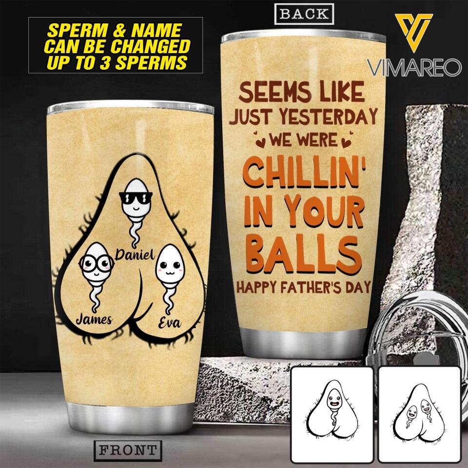 Personalized Seems Like Just Yesterday We were Chilling in Your Balls Happy Father'sDay Tumbler Printed NQHC1605