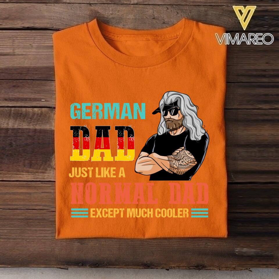 Personalized German Dad Jusst Like A Normal Dad But Cooler Tshirt Printed QTDT2605