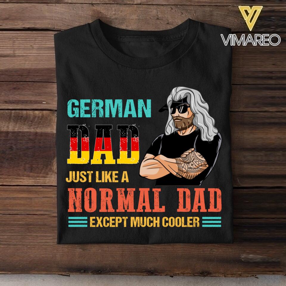 Personalized German Dad Jusst Like A Normal Dad But Cooler Tshirt Printed QTDT2605