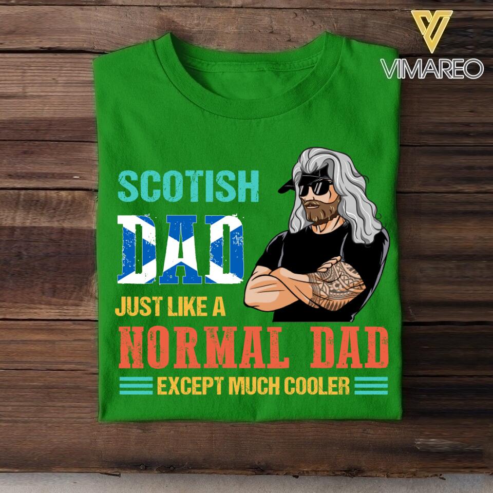 Personalized Scotish Dad Jusst Like A Normal Dad But Cooler Tshirt Printed QTDT2605