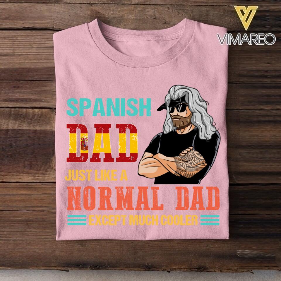 Personalized Spanish Dad Jusst Like A Normal Dad But Cooler Tshirt Printed QTDT2605