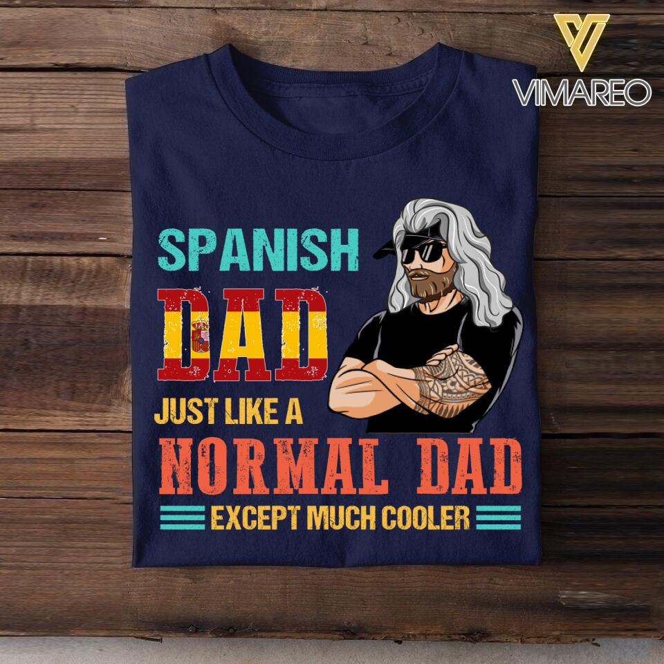 Personalized Spanish Dad Jusst Like A Normal Dad But Cooler Tshirt Printed QTDT2605