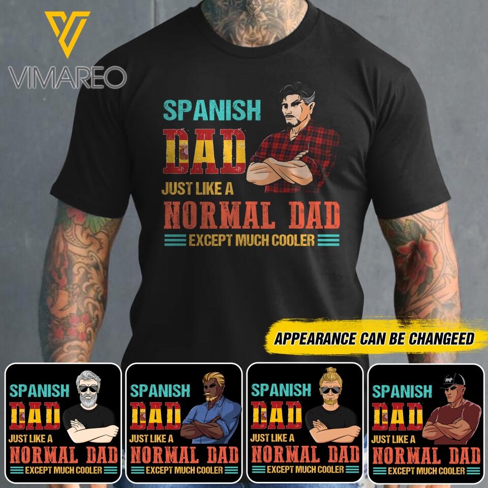 Personalized Spanish Dad Jusst Like A Normal Dad But Cooler Tshirt Printed QTDT2605