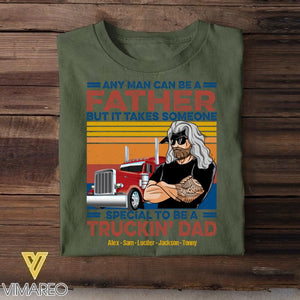 Personalized Any Man Can Be A Father Special To Be A Trucking Dad Tshirt Printed QTDT2705