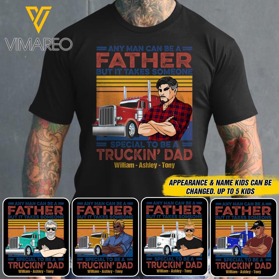 Personalized Any Man Can Be A Father Special To Be A Trucking Dad Tshirt Printed QTDT2705