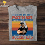 Personalized Any Man Can Be A Father Special To Be A Bucking Dad Tshirt Printed QTDT2705