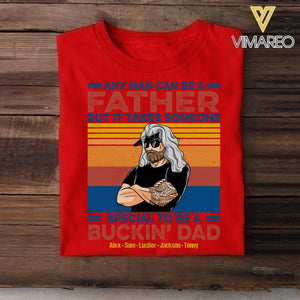 Personalized Any Man Can Be A Father Special To Be A Bucking Dad Tshirt Printed QTDT2705