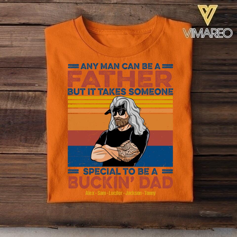 Personalized Any Man Can Be A Father Special To Be A Bucking Dad Tshirt Printed QTDT2705