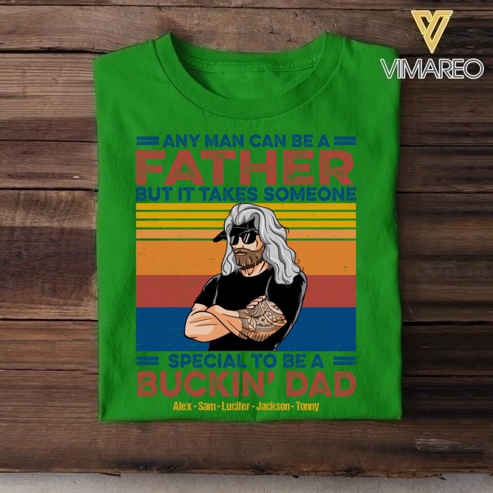 Personalized Any Man Can Be A Father Special To Be A Bucking Dad Tshirt Printed QTDT2705