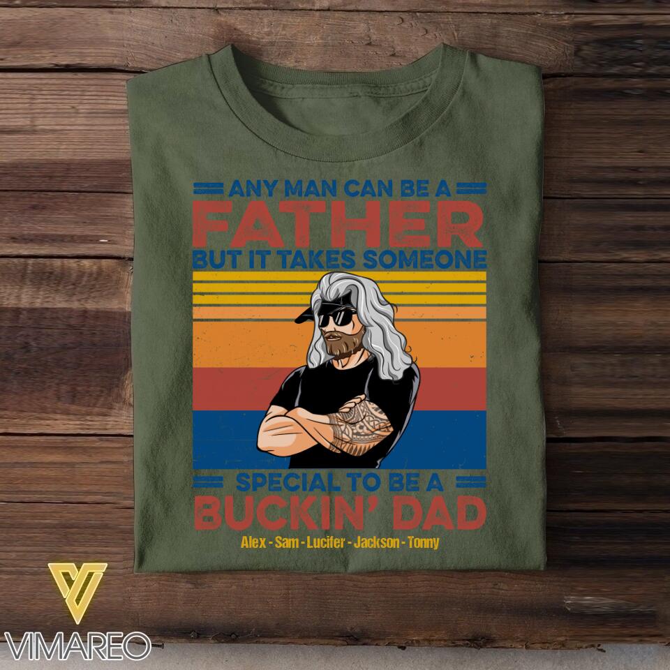 Personalized Any Man Can Be A Father Special To Be A Bucking Dad Tshirt Printed QTDT2705