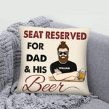 Personalized Seat Reserved For Dad And His Beer Pillow Printed QTHC0206