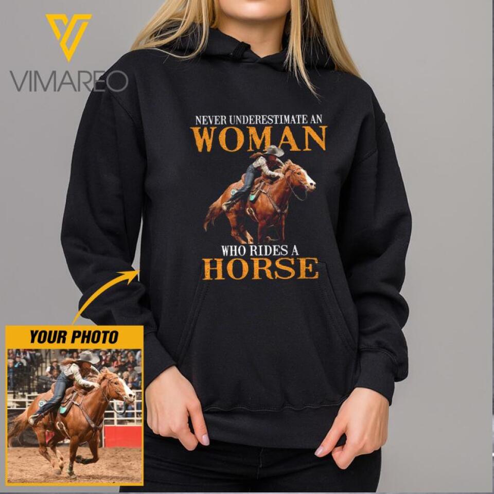 PERSONALIZED NEVER UNDERESTIMATE AN WOMAN WHO RIDES A HORSE PHOTO UPLOAD HOODIE / TSHIRT QTDT0912