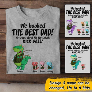 Personalized We Hooked The Best Dad No Trout About It Kick Bass Kid Name Tshirt Printed QTDT1706