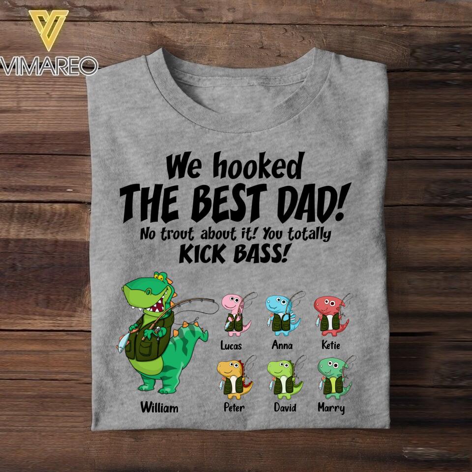 Personalized We Hooked The Best Dad No Trout About It Kick Bass Kid Name Tshirt Printed QTDT1706